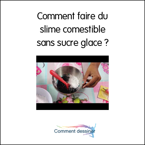 Comment faire du slime comestible sans sucre glace